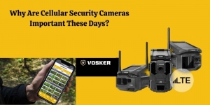 Why Are Cellular Security Cameras Important These Days?